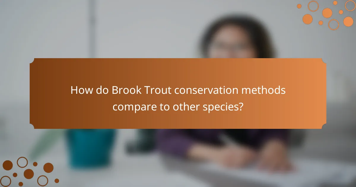 How do Brook Trout conservation methods compare to other species?