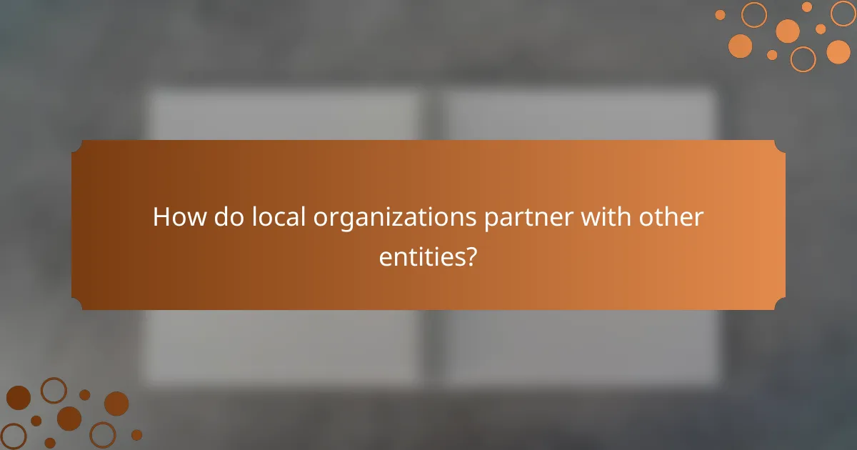 How do local organizations partner with other entities?