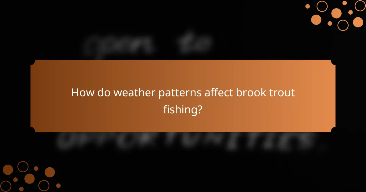 How do weather patterns affect brook trout fishing?