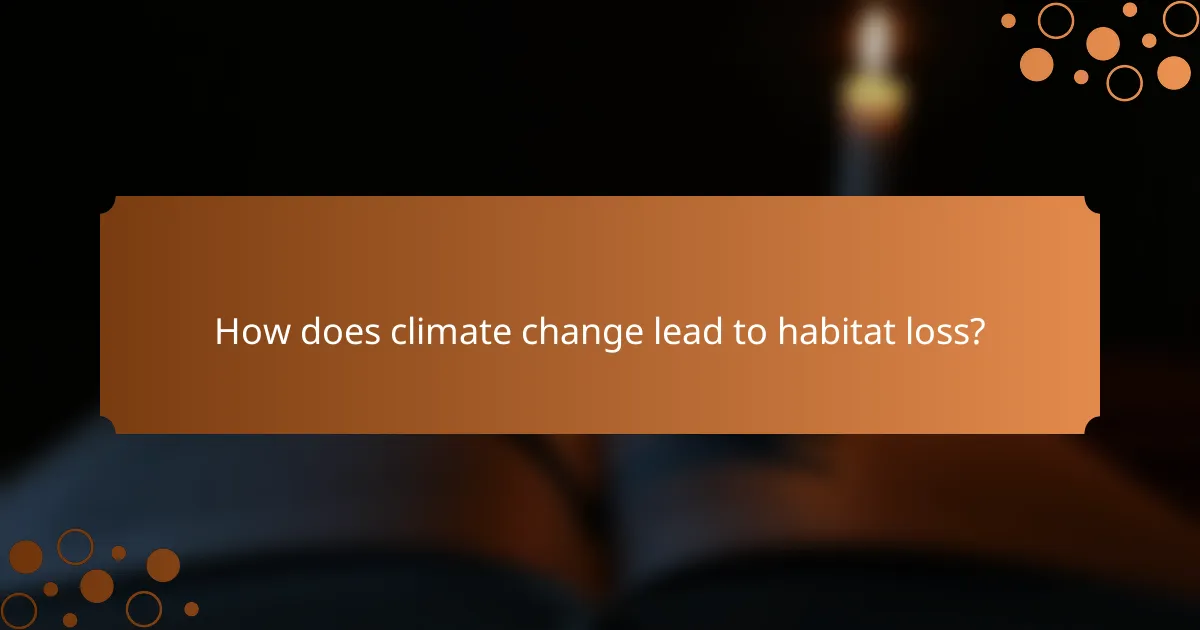 How does climate change lead to habitat loss?