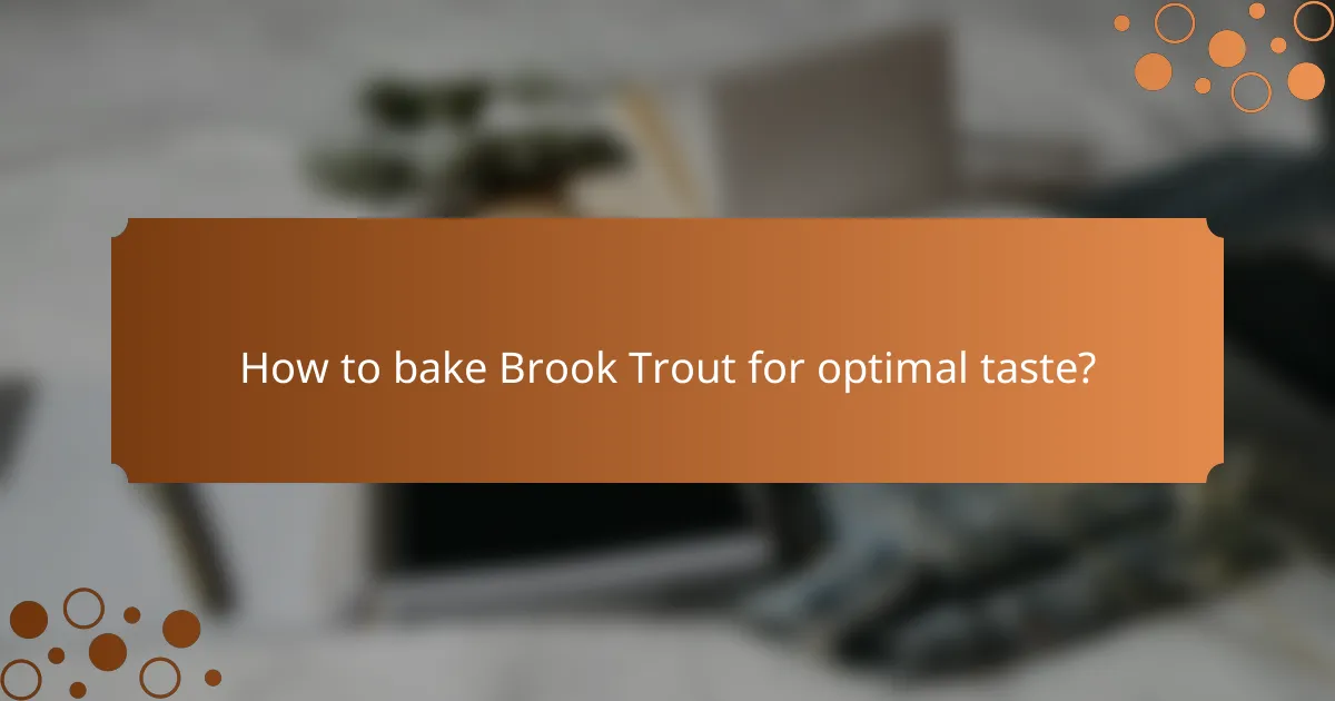 How to bake Brook Trout for optimal taste?