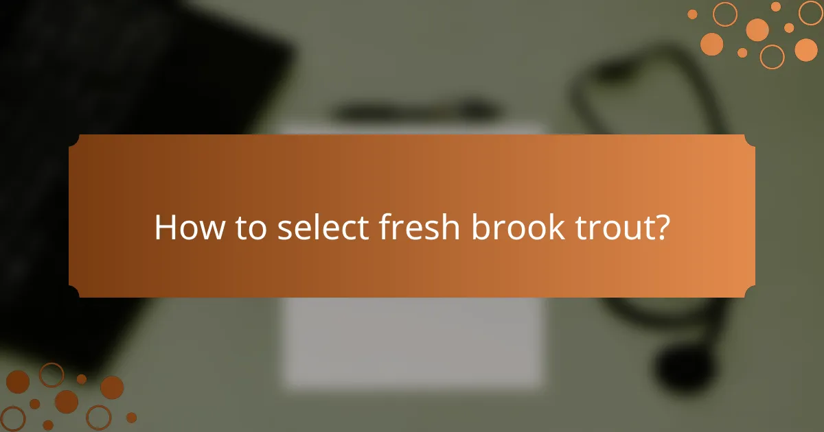 How to select fresh brook trout?