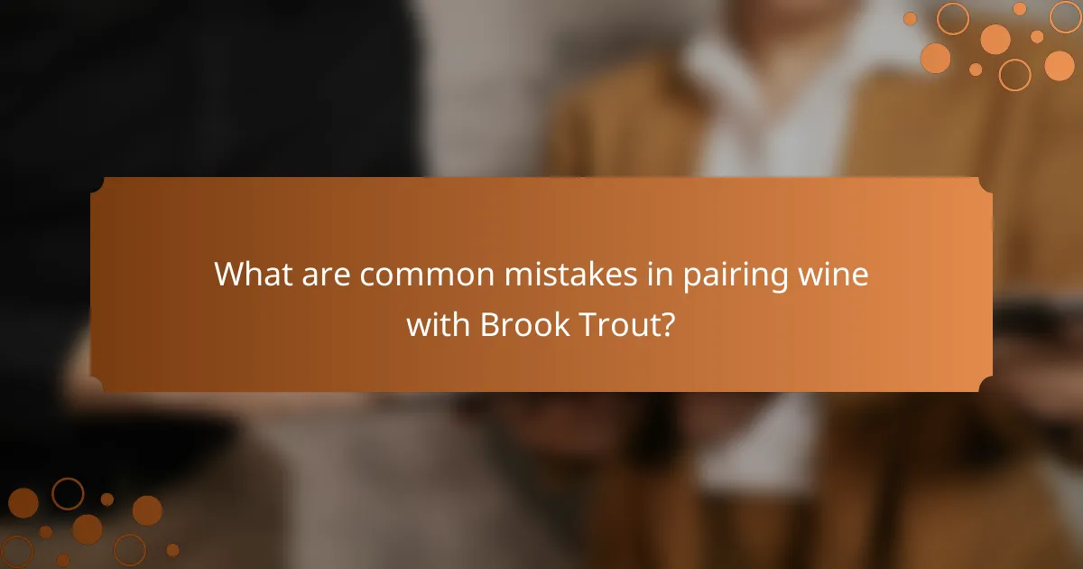 What are common mistakes in pairing wine with Brook Trout?