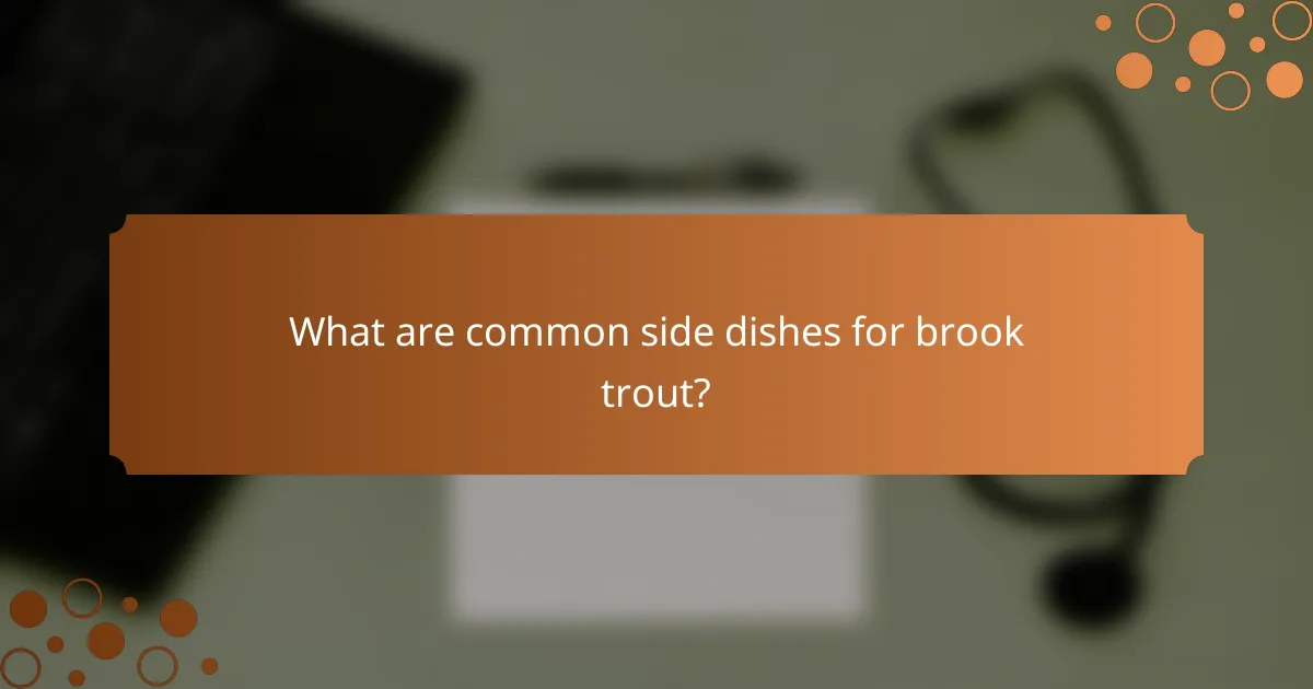 What are common side dishes for brook trout?