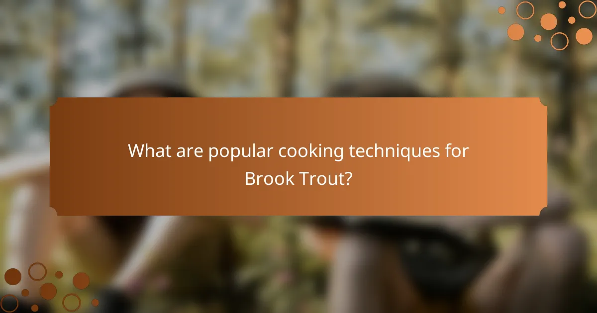 What are popular cooking techniques for Brook Trout?