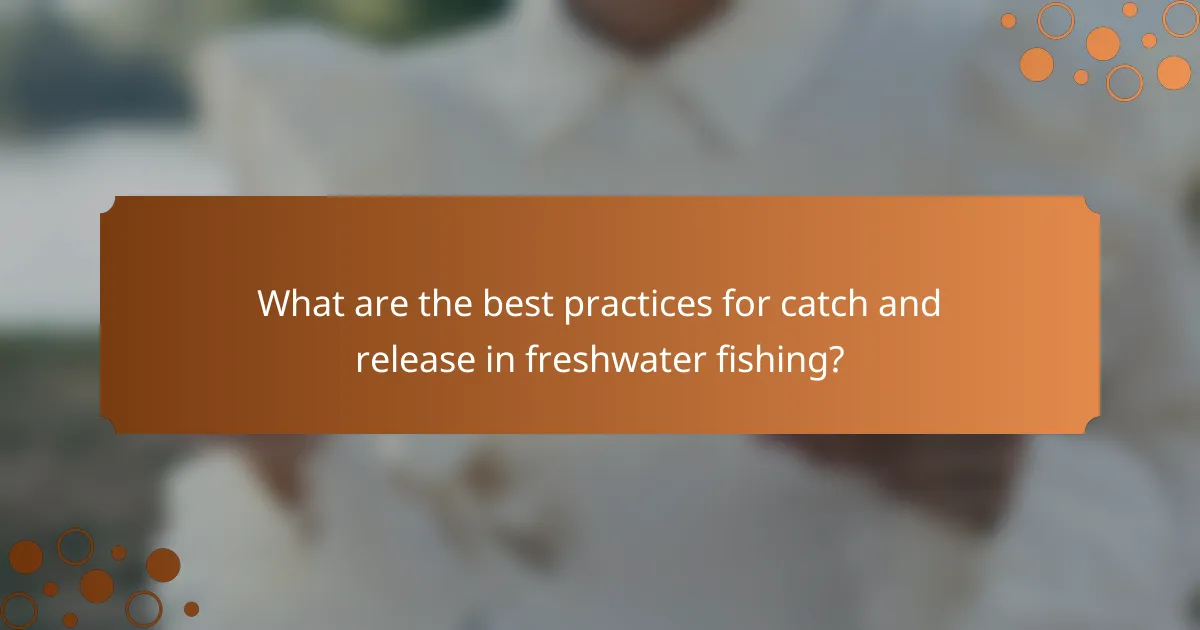 What are the best practices for catch and release in freshwater fishing?