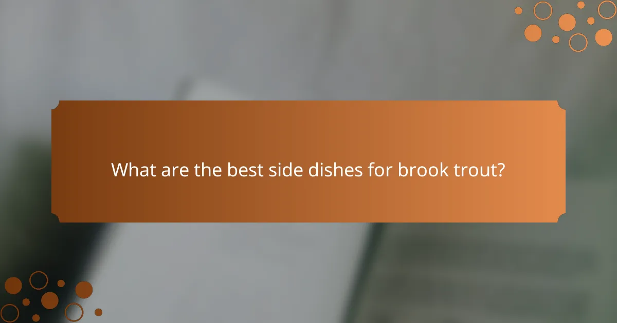 What are the best side dishes for brook trout?