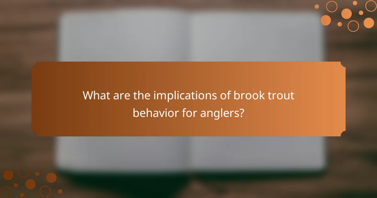 What are the implications of brook trout behavior for anglers?