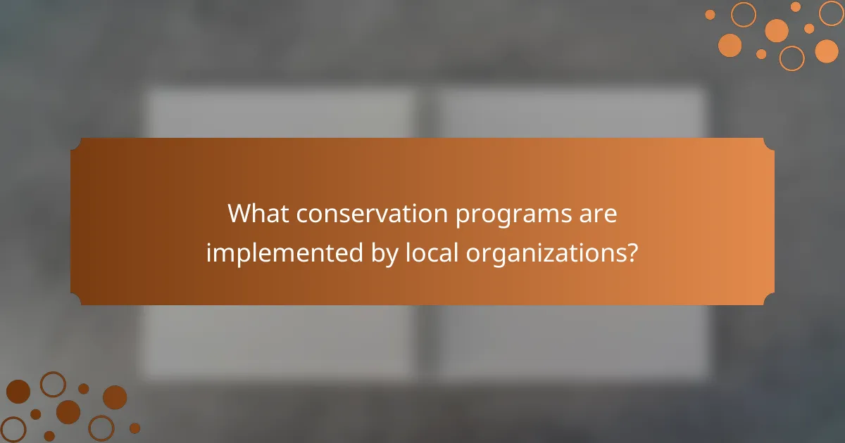 What conservation programs are implemented by local organizations?