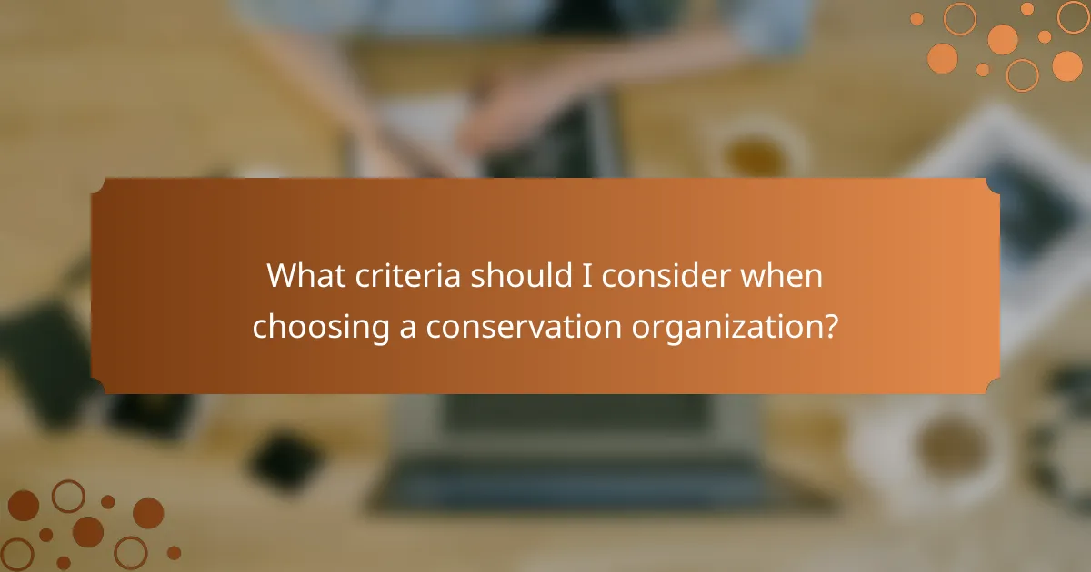 What criteria should I consider when choosing a conservation organization?