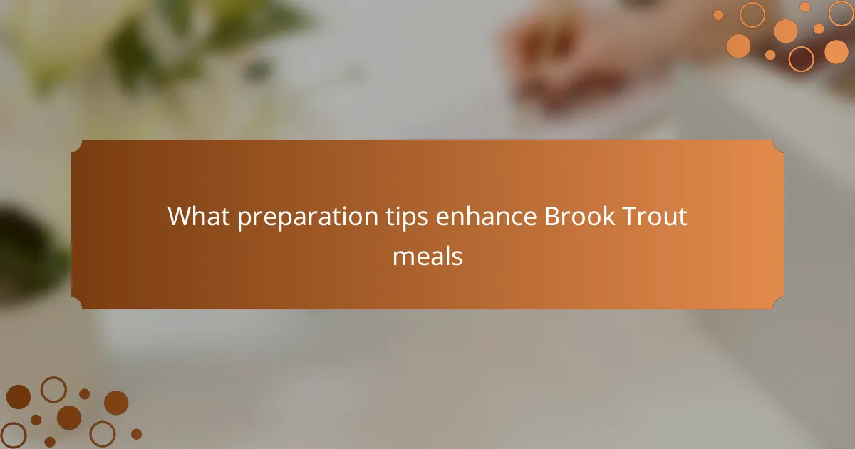What preparation tips enhance Brook Trout meals