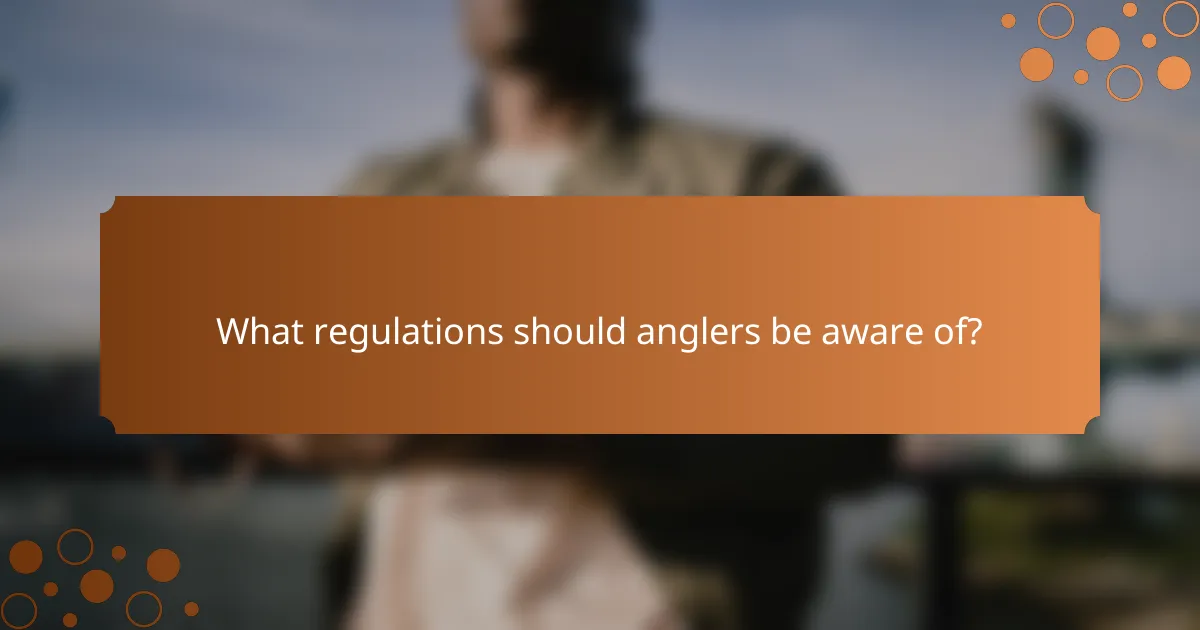 What regulations should anglers be aware of?