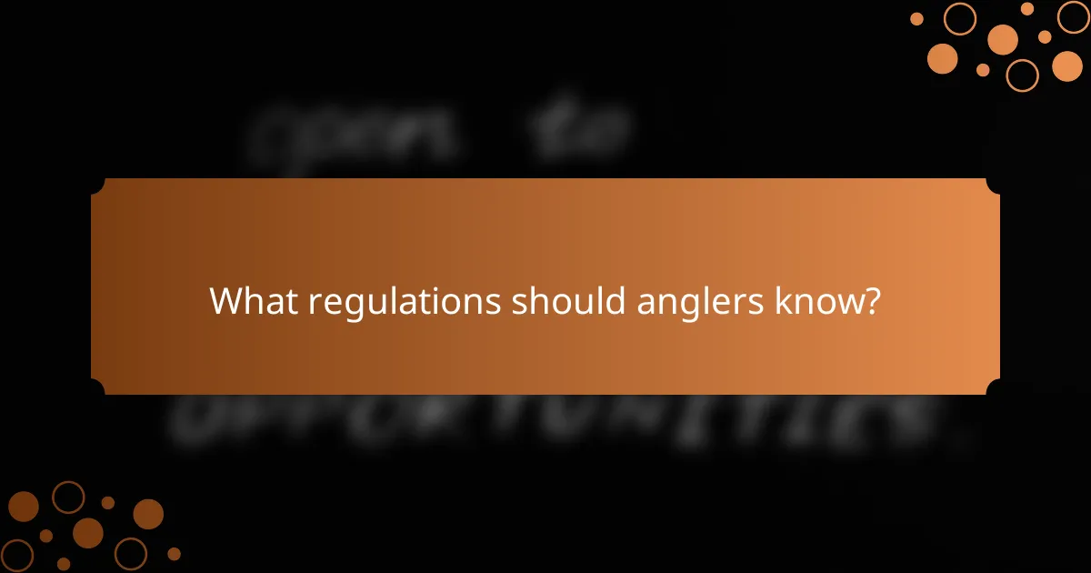 What regulations should anglers know?
